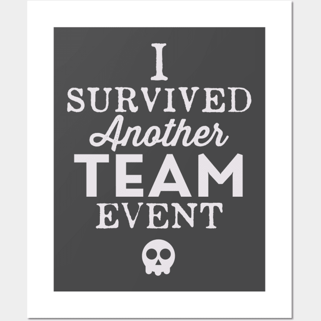 I Survived Another Team Event Wall Art by cogwurx